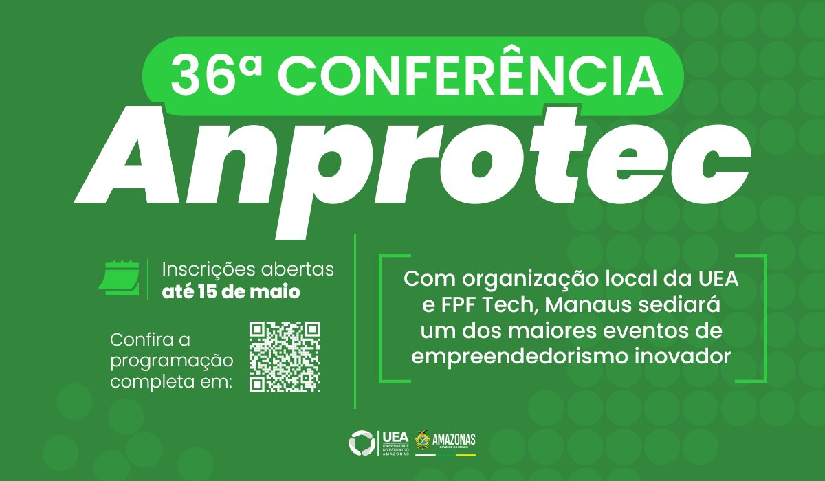 Organizado pela UEA e FPFtech, estão abertas inscrições para participar da 36ª Conferência da Anprotec